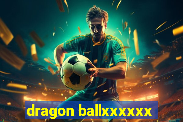 dragon ballxxxxxx